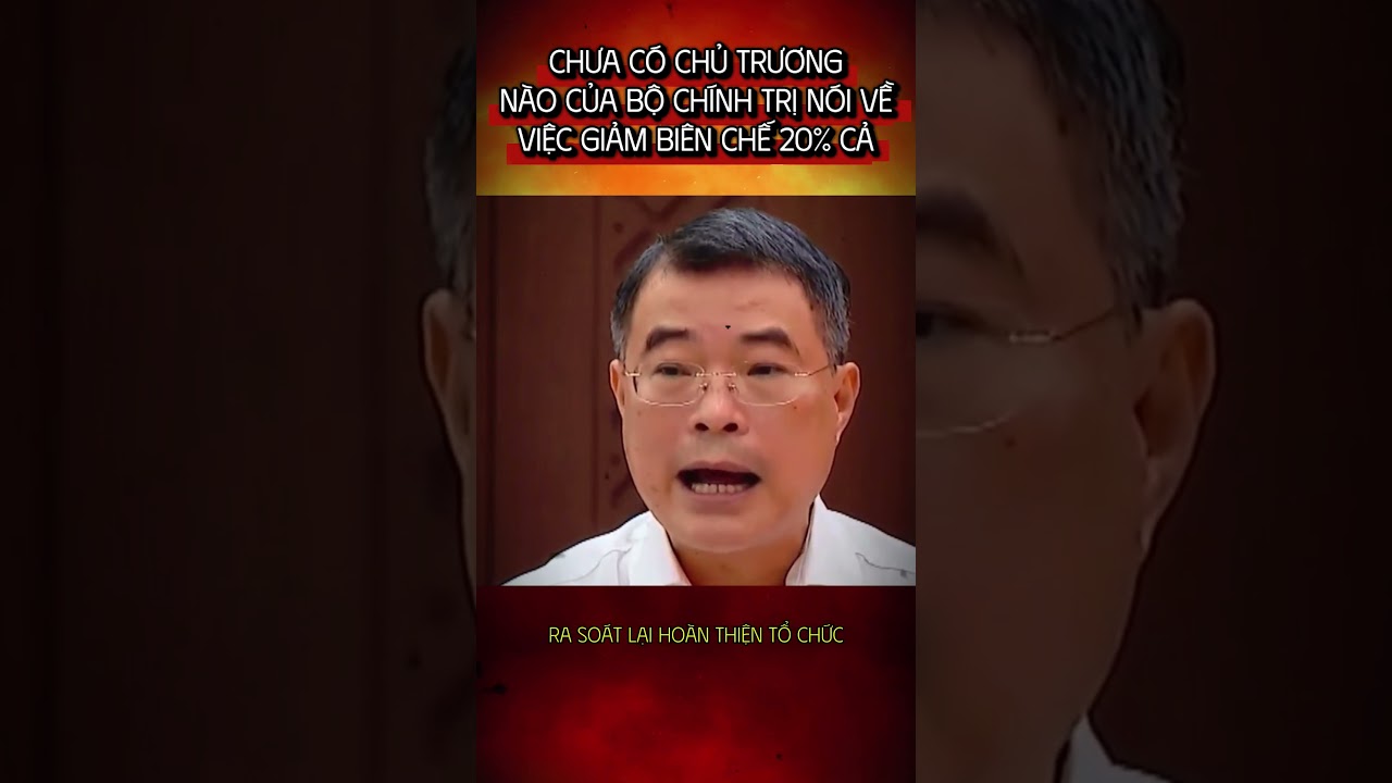 Chưa Có Chính Sách Giảm Biên Chế 20% Trong Bộ Chính Trị 🇻🇳