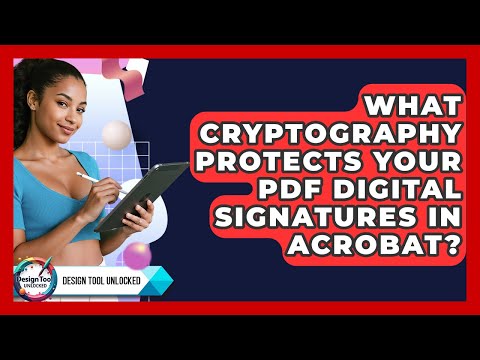 What Cryptography Protects Your PDF Digital Signatures In Acrobat? - Design Tool Unlocked