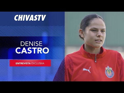 ENTREVISTA DENISE CASTRO | CHIVAS FEMENIL