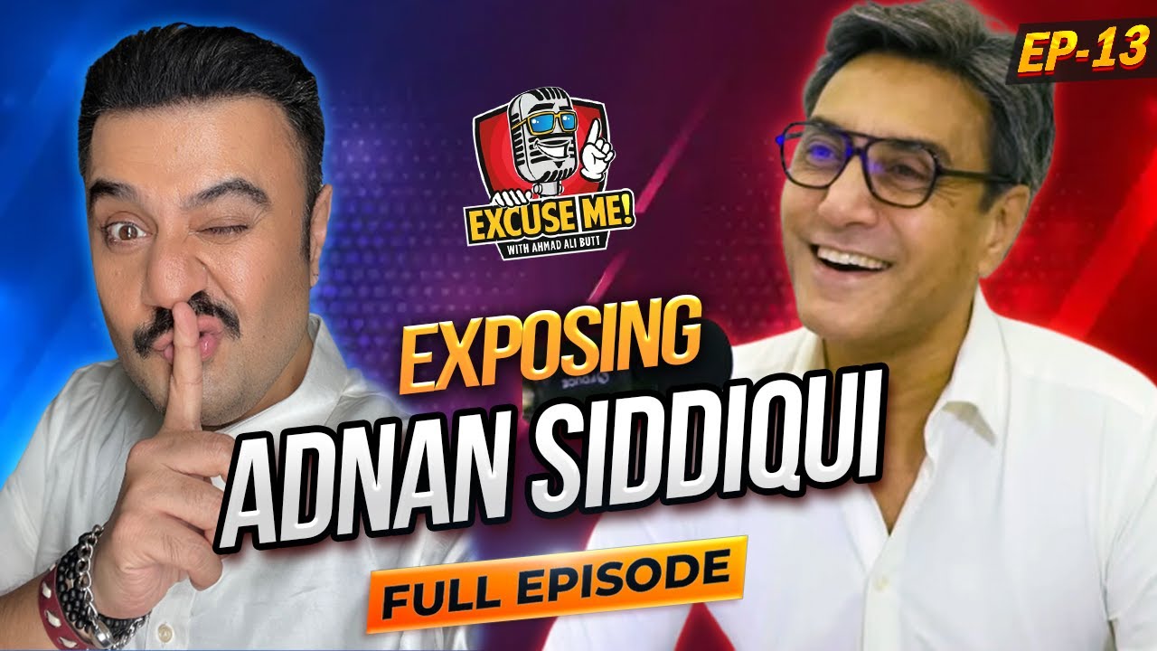Excuse Me with Ahmad Ali Butt | Featuring Adnan Siddiqui | Episode 13 Full Interview