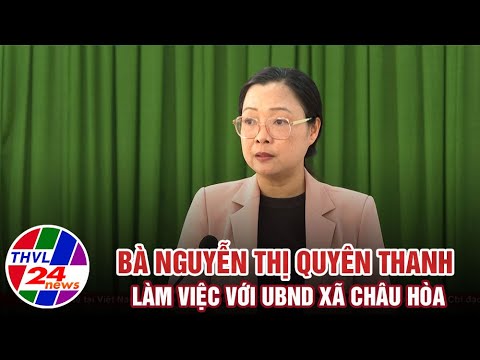 Bà Nguyễn Thị Quyên Thanh làm việc với UBND xã Châu Hòa