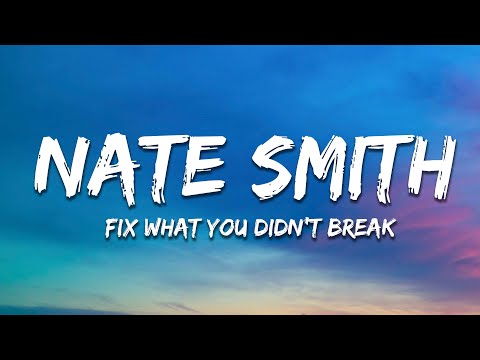 Nate Smith - Fix What You Didn't Break (Lyrics)