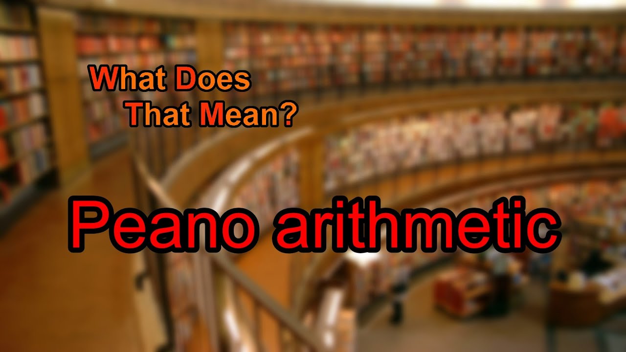 Understanding Peano Arithmetic: A Simple Explanation 🧮