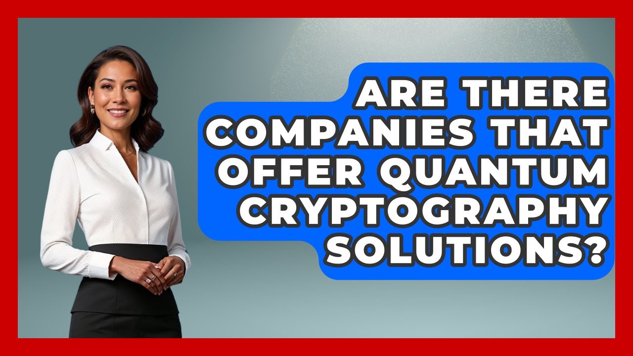 Top Companies Leading the Way in Quantum Cryptography 🛡️