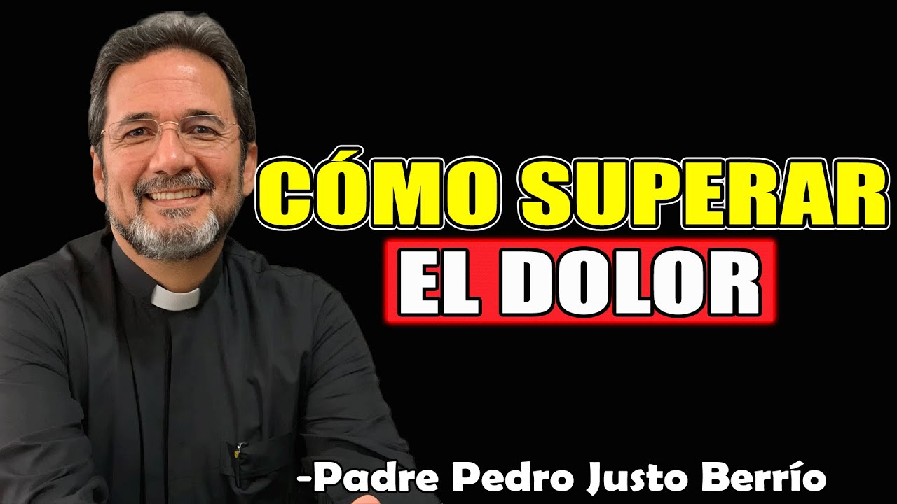 Cómo Superar El Dolor - Padre Pedro Justo Berrío 2025