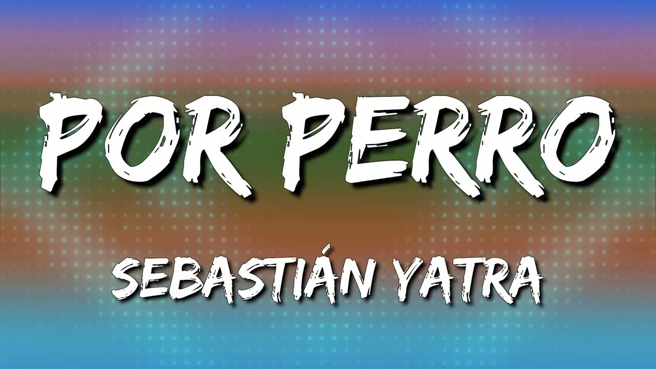 Sebastián Yatra - Por Perro ft Luis Figueroa & Lary Over 🎶