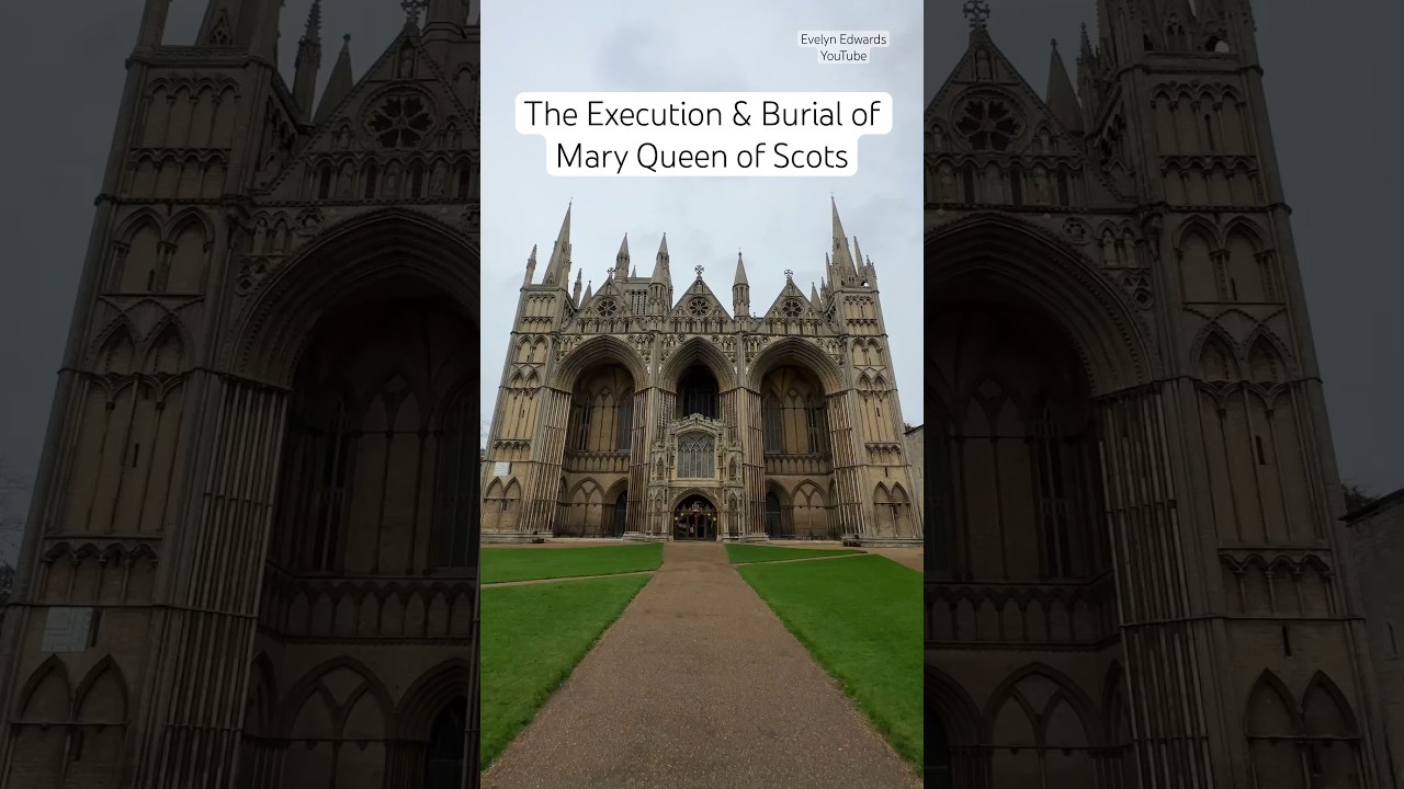 The Dramatic Execution and Burial of Mary Queen of Scots at Peterborough Cathedral ⚰️