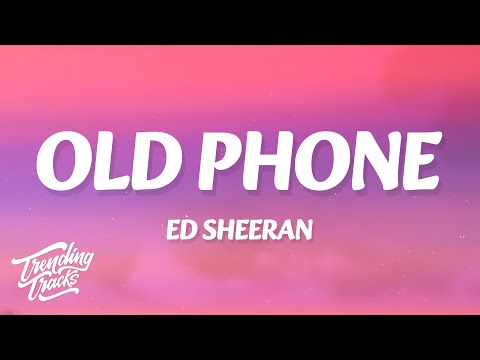 Ed Sheeran - Old Phone (Lyrics)