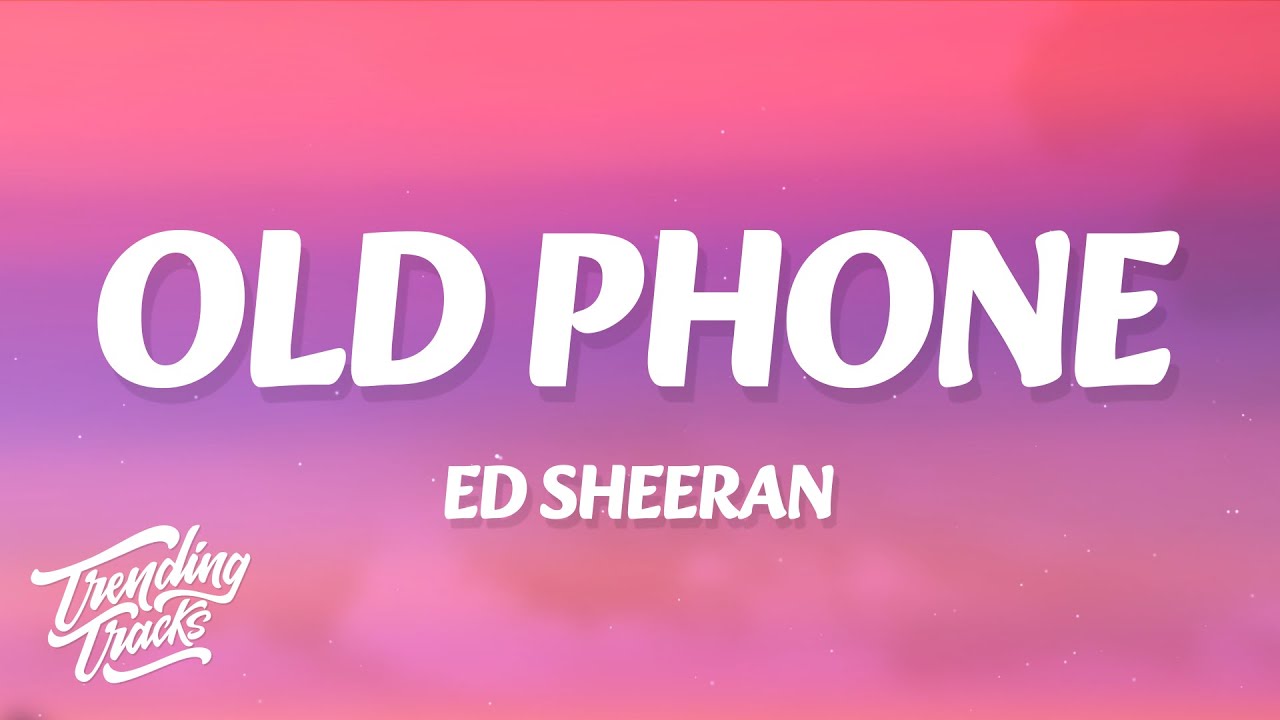 Ed Sheeran - Old Phone 🎶 Lyrics & Meaning | Nostalgic Hit