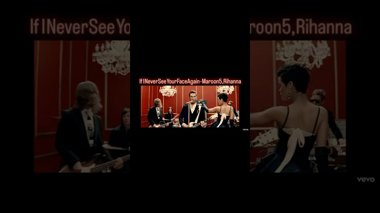 If I Never See Your Face Again - Maroon 5 & Rihanna 🎶