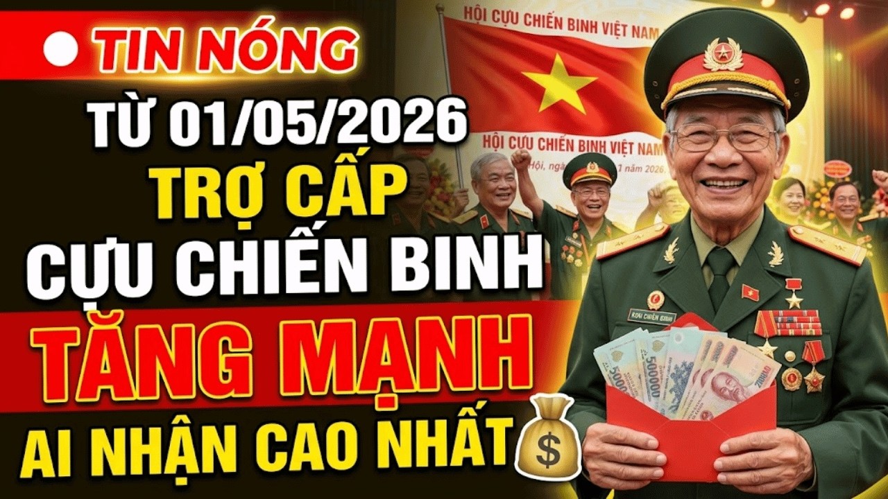 🔴[TIN NÓNG] Từ 01/05/2026 Trợ Cấp Cựu Chiến Binh Tăng Mạnh 💰 Ai Nhận Cao Nhất?