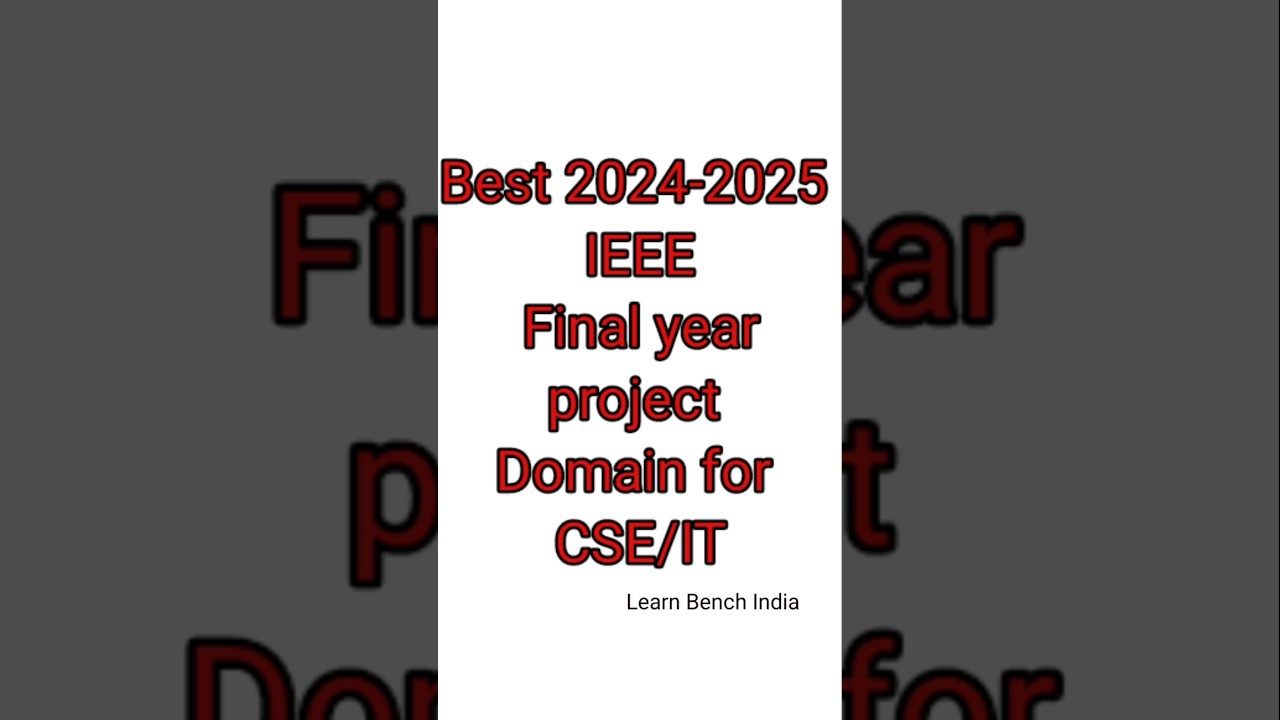 2024-2025 IEEE and Non-IEEE Final Year Project Domains | Learn Bench India