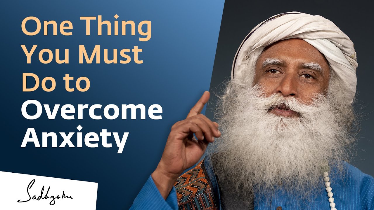 Essential Step to Overcome Anxiety | Sadhguru