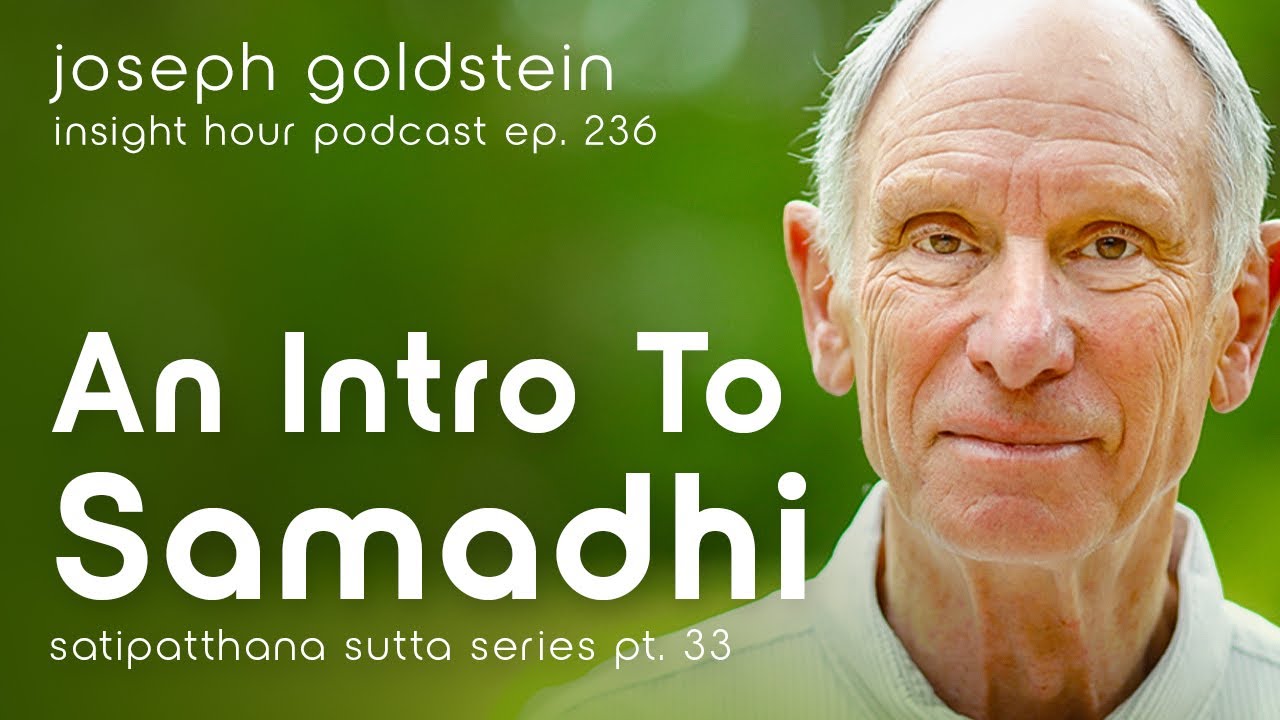 An Intro to Samadhi with Joseph Goldstein – Insight Hour Ep. 236 – Satipatthana Sutta Series Pt. 33