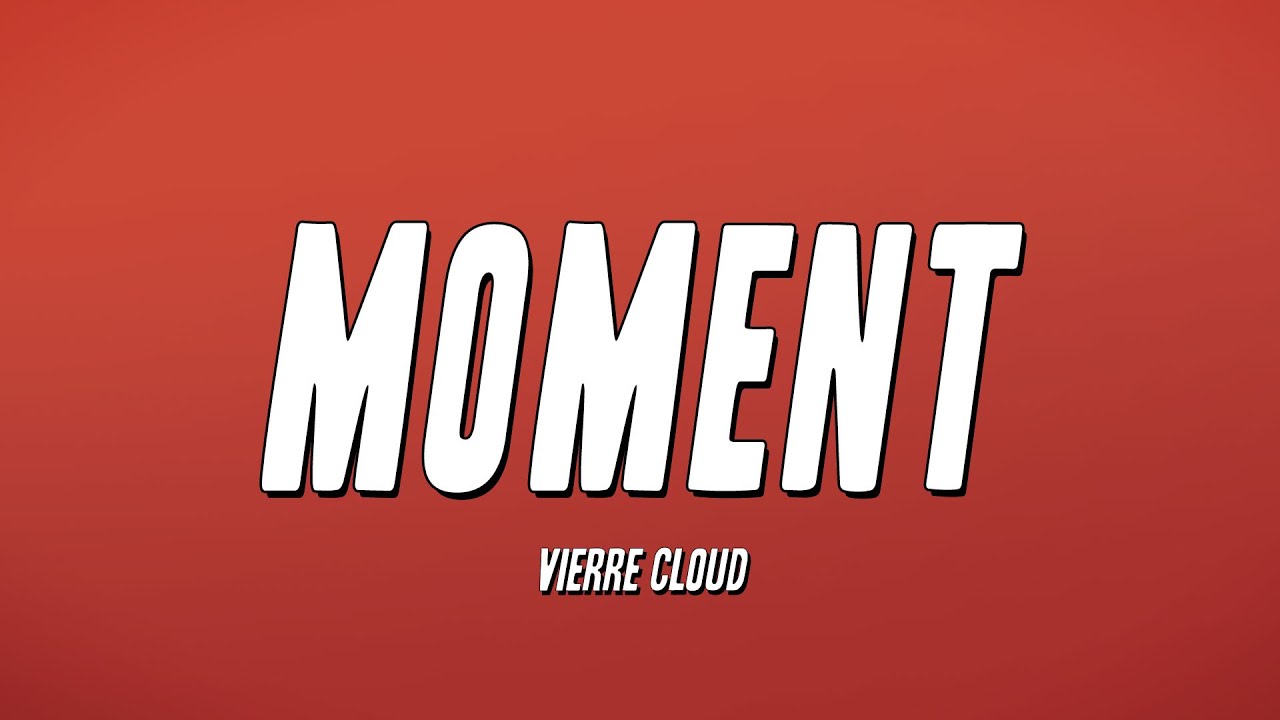 Vierre Cloud - Moment (Lyrics) 🎶 | Watch the Full Song & Lyrics