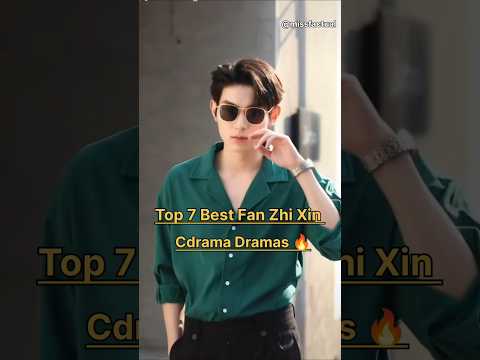 Top 7 Best Fan Zhi Xin Chinese Dramas 🔥👍🏻#fanzhixin #top10 #cdrama #drama