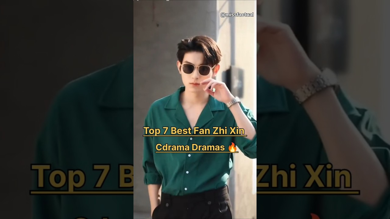 Top 7 🔥 Top 7 Must-Watch Fan Zhi Xin Chinese Dramas of All Time