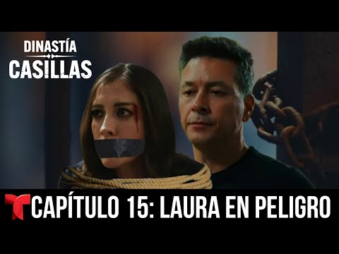 Dinastía Casillas - Capítulo 15 : Laura En Peligro