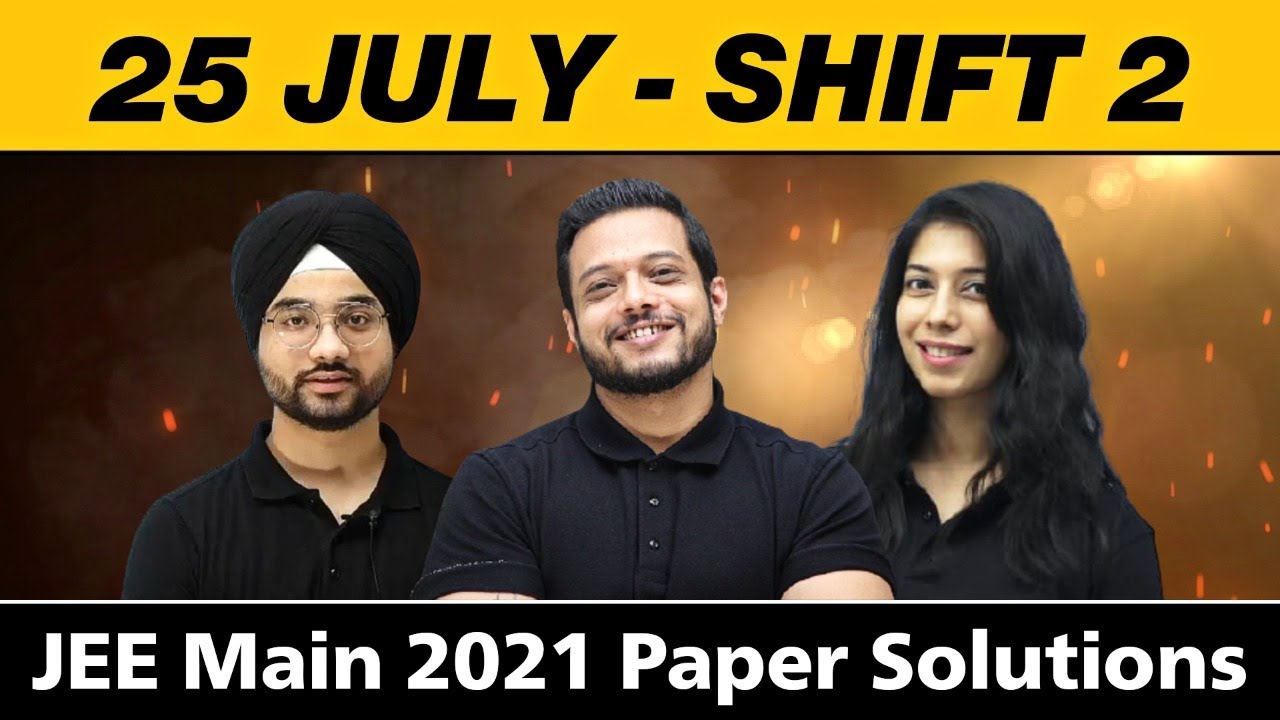 25 JEE Main 2021 Paper Solutions - July 25 Shift 2 📝