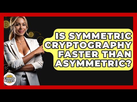 Is Symmetric Cryptography Faster Than Asymmetric? - CryptoBasics360.com