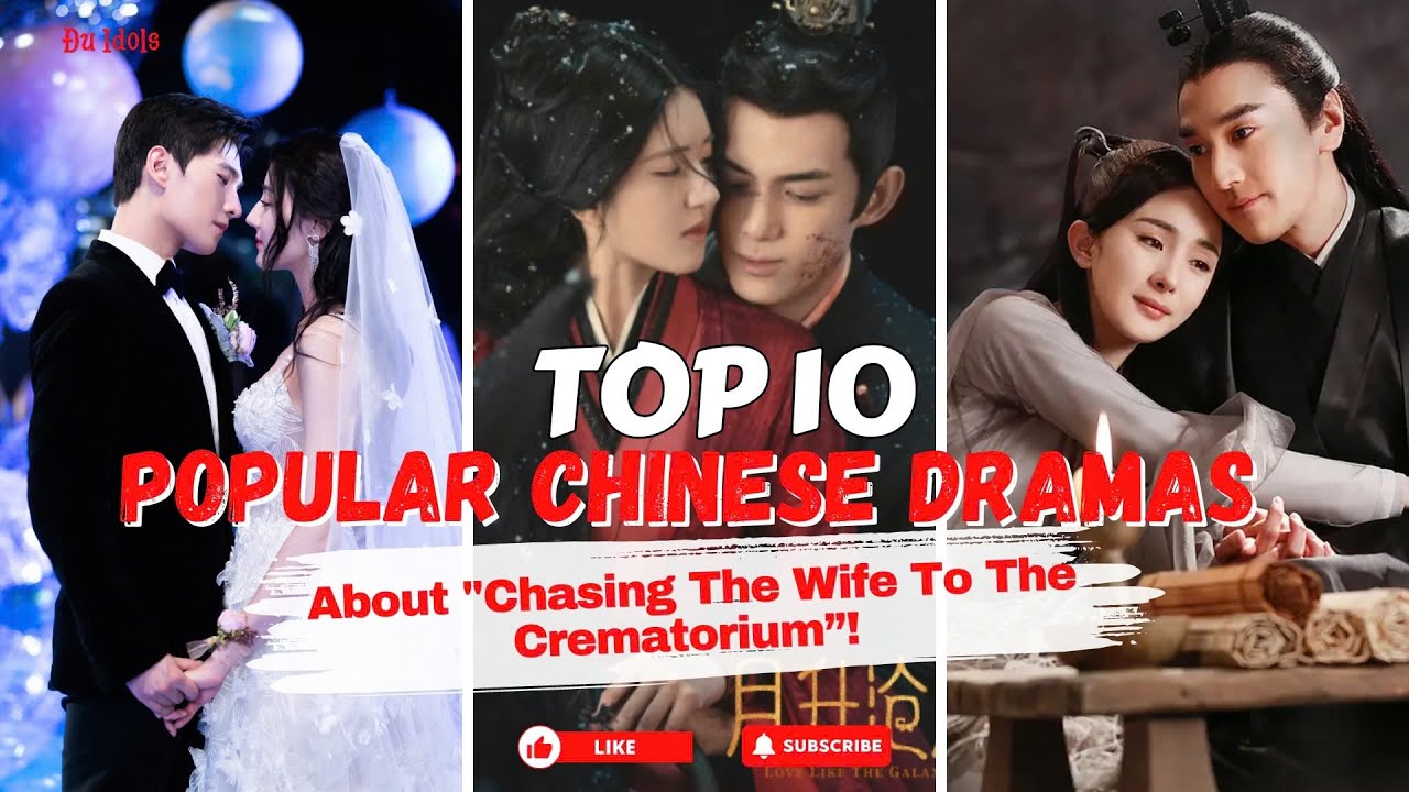 Top 10 Chinese Dramas Featuring Intense 'Chasing the Wife to the Crematorium' Scenes 🔥