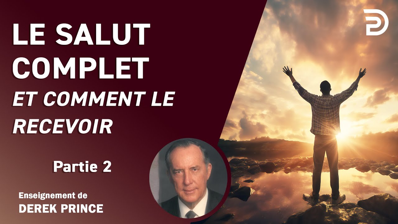 Le salut complet et comment le recevoir, partie 2 - Derek Prince