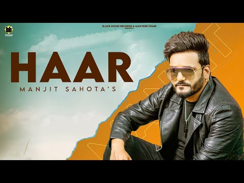 Haar (Official Video) Manjit Sahota | New punjabi Songs 2021 | Black house Records