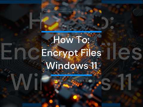 How to Encrypt a File in Windows 11