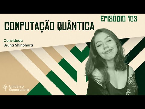 Computação Quântica (com Bruna Shinohara | UG#103)