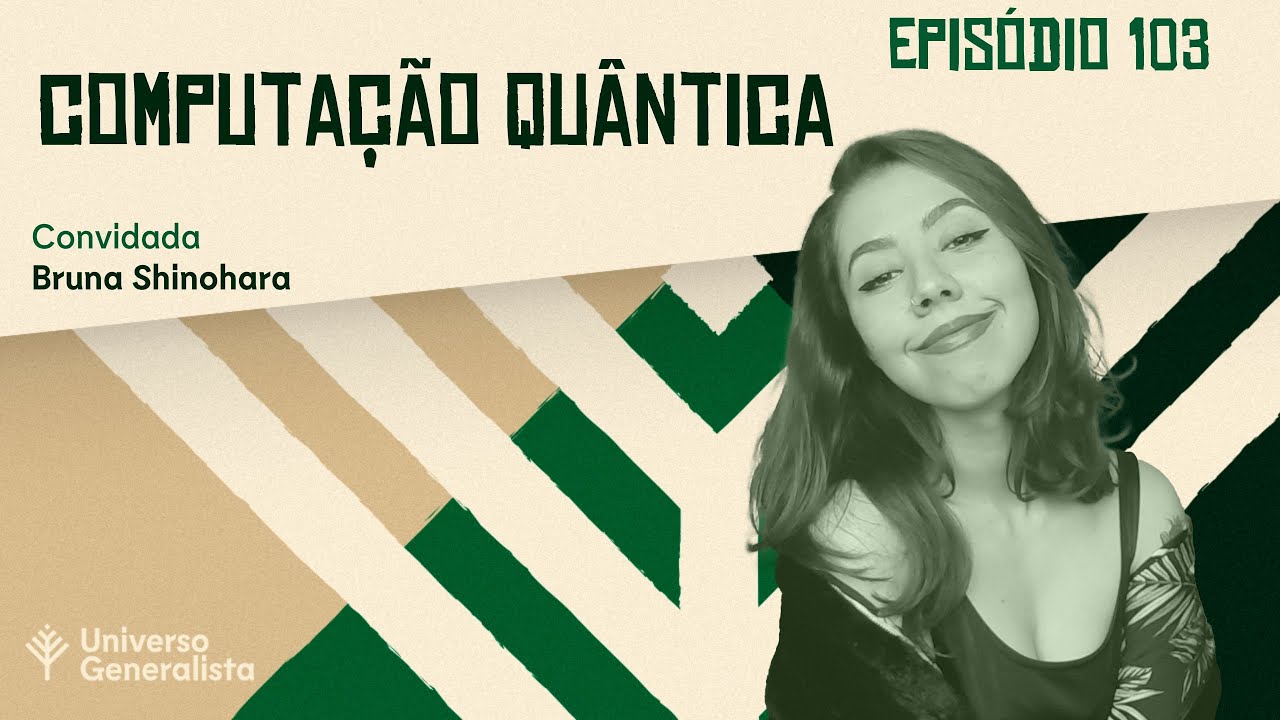 Computação Quântica com Bruna Shinohara | UG#103