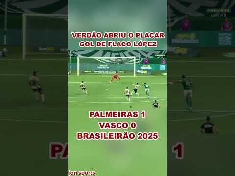 1º GOL DO PALMEIRAS | GOL DE FLACO LÓPEZ | Palmeiras 1 x 0 Vasco | Brasileirão 2025 #Palmeiras