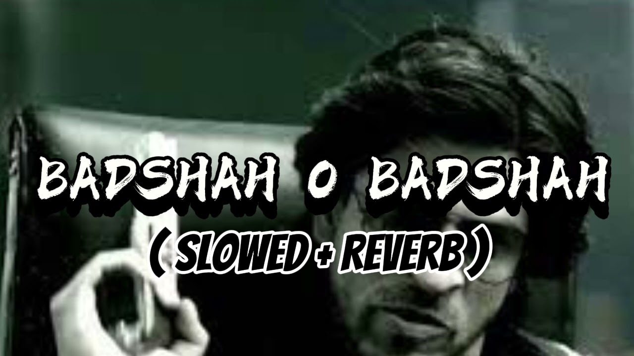 Badshah O Badshah (Slowed + Reverb) | Lo-Fi Version 🎶