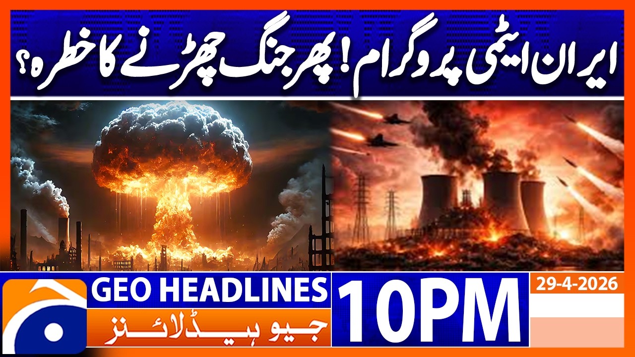 Iranian Atomic Program - Tension Rises..!! | Geo News 10 PM Headlines | 29 April 2026