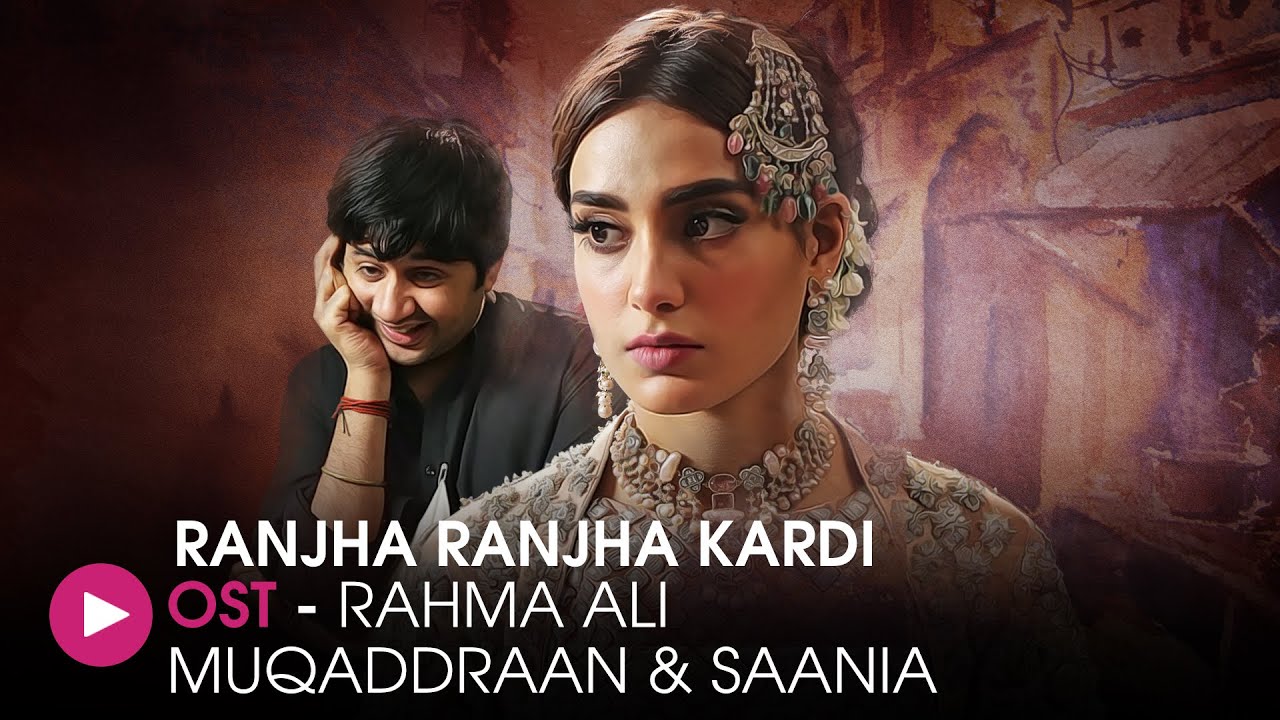 Ranjha Ranjha Kardi OST | Beautiful Song by Rahma Ali Muqaddraan & Saania 🎶