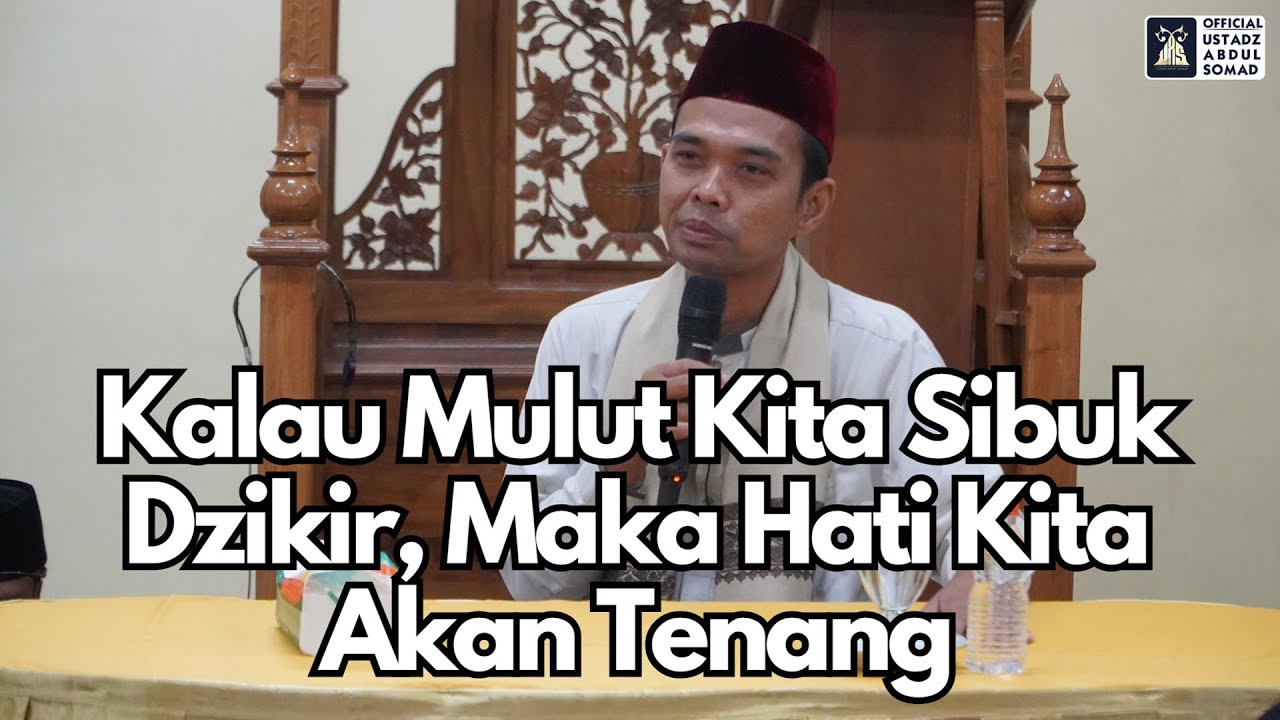 Mulut Sibuk Dzikir, Hati Akan Tenang | Ustadz Abdul Somad