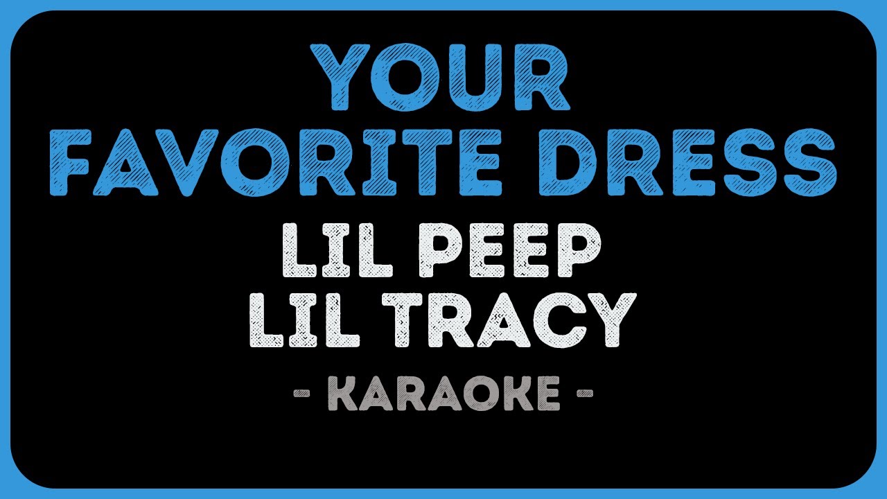 Lil Peep & Lil Tracy - Your Favorite Dress Karaoke 🎤