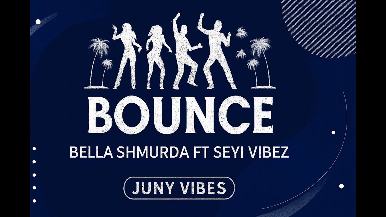 Bounce by Bella Shmurda & Seyi Vibez 🎶