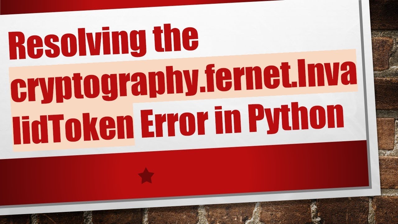 How to Fix cryptography.fernet.InvalidToken Error in Python