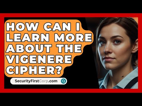 How Can I Learn More About The Vigenere Cipher? - SecurityFirstCorp.com