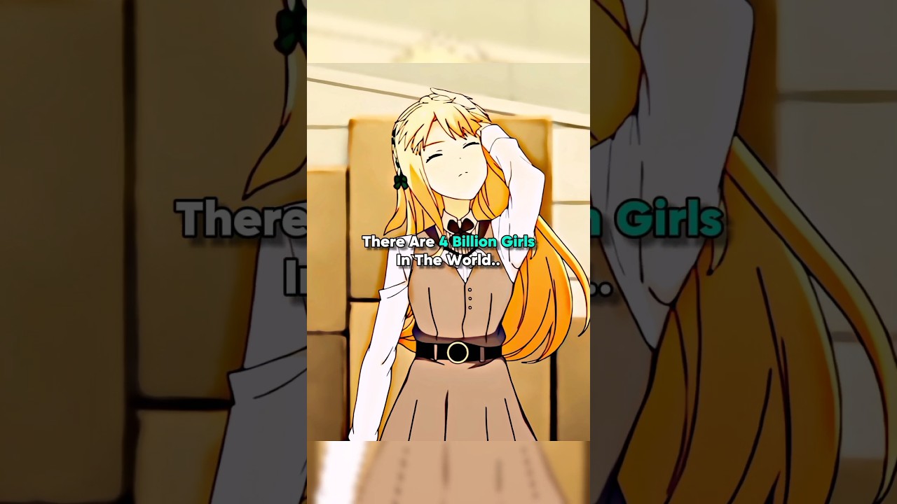 4 Billion Girls in the World ๐ | Anime Quotes