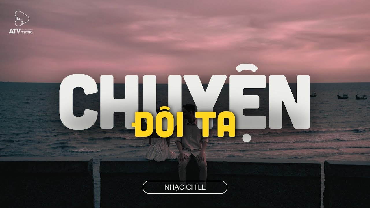 Em Hát Ai Nghe, Chuyện Đôi Ta - Chill Lofi TikTok 🎶