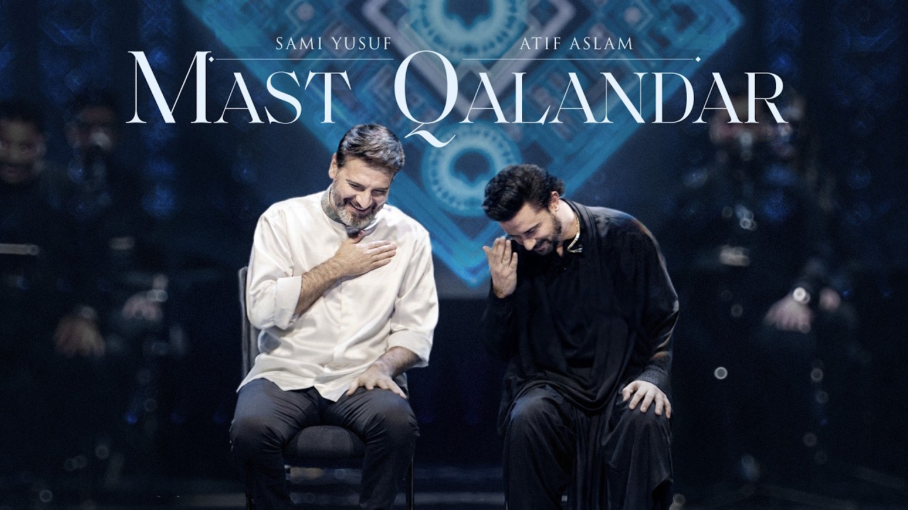 Sami Yusuf & Atif Aslam - Mast Qalandar 🎶
