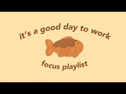 it's a good day to work - let’s be productive (focus playlist)