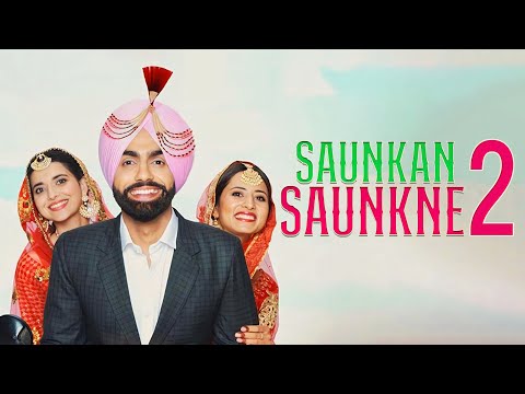 Saunkan Saunkne 2 full movie Hd || Ammy Virk •|| Sargun Mehta || Nimrat Khaira NEW PUNJABI MOVIE HD