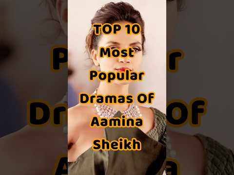 TOP 10 Most Popular Dramas Of Aamina Sheikh #aaminasheikhdramas #pakdramas #humtvdrama