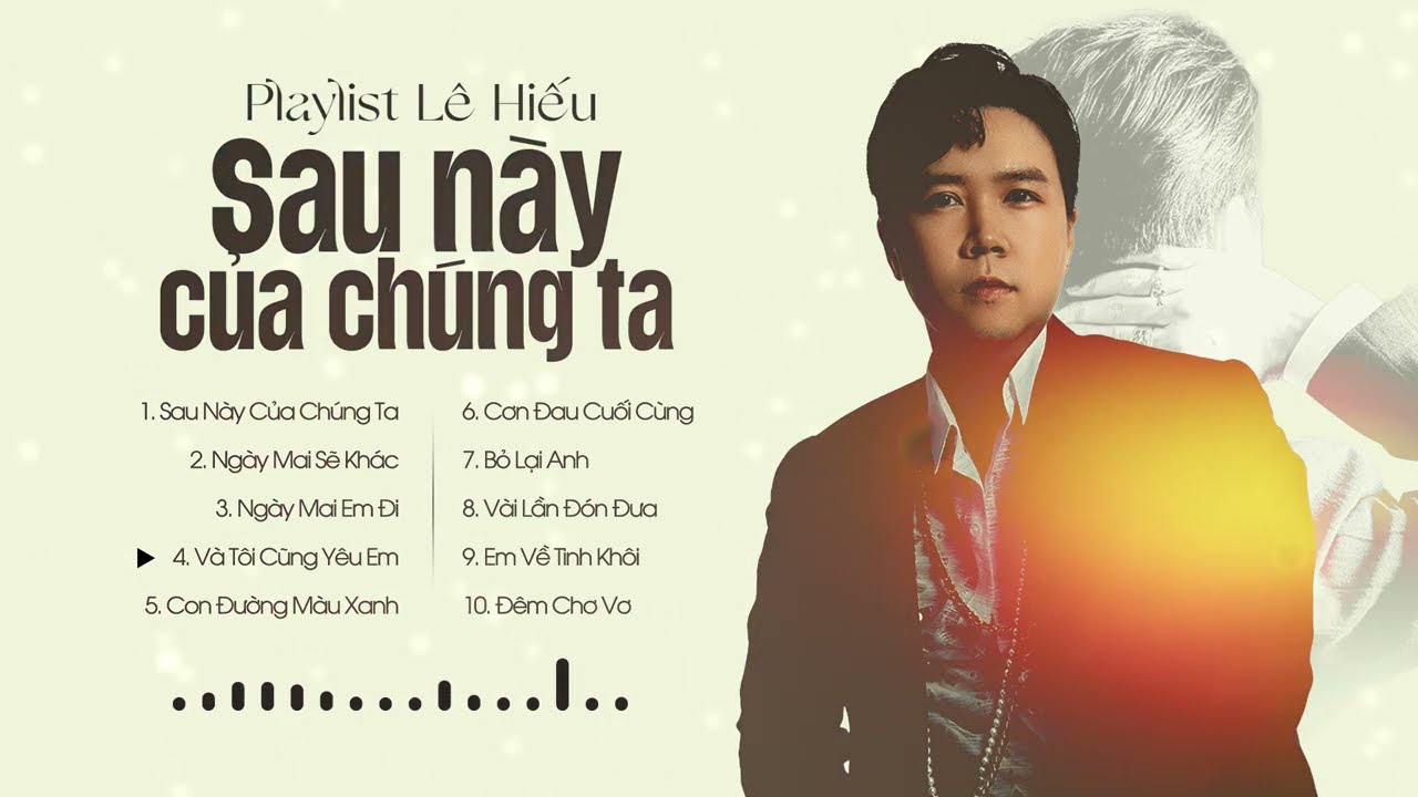 Sau Này Của Chúng Ta, Ngày Mai Em Đi | Lê Hiếu 🎶
