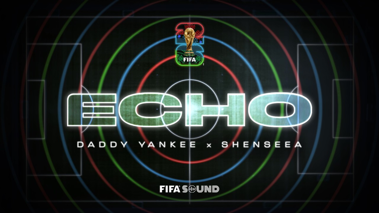 Daddy Yankee, Shenseea, FIFA Sound - Echo (FIFA World Cup 2026™) [Official Music Video]