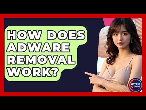 How Does Adware Removal Work? - Get Rid Of Guide