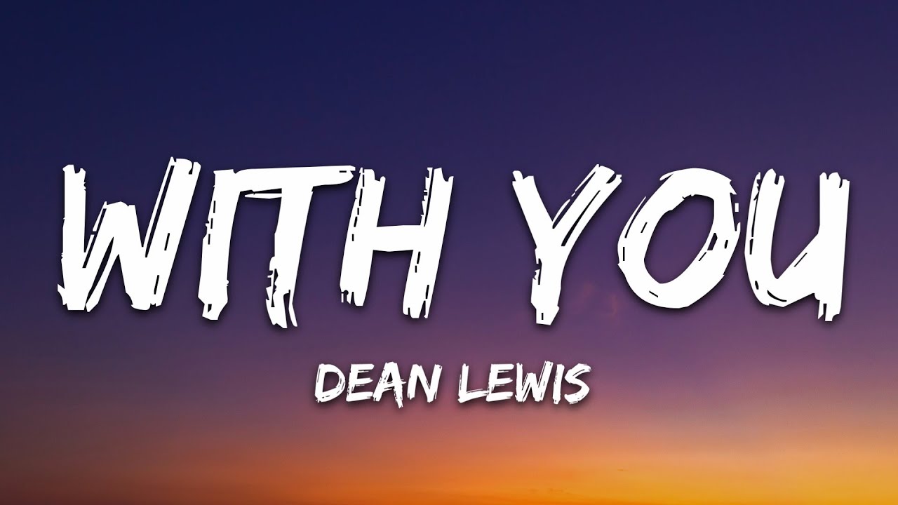 Dean Lewis - With You ๐ถ Lyrics & Official Playlist