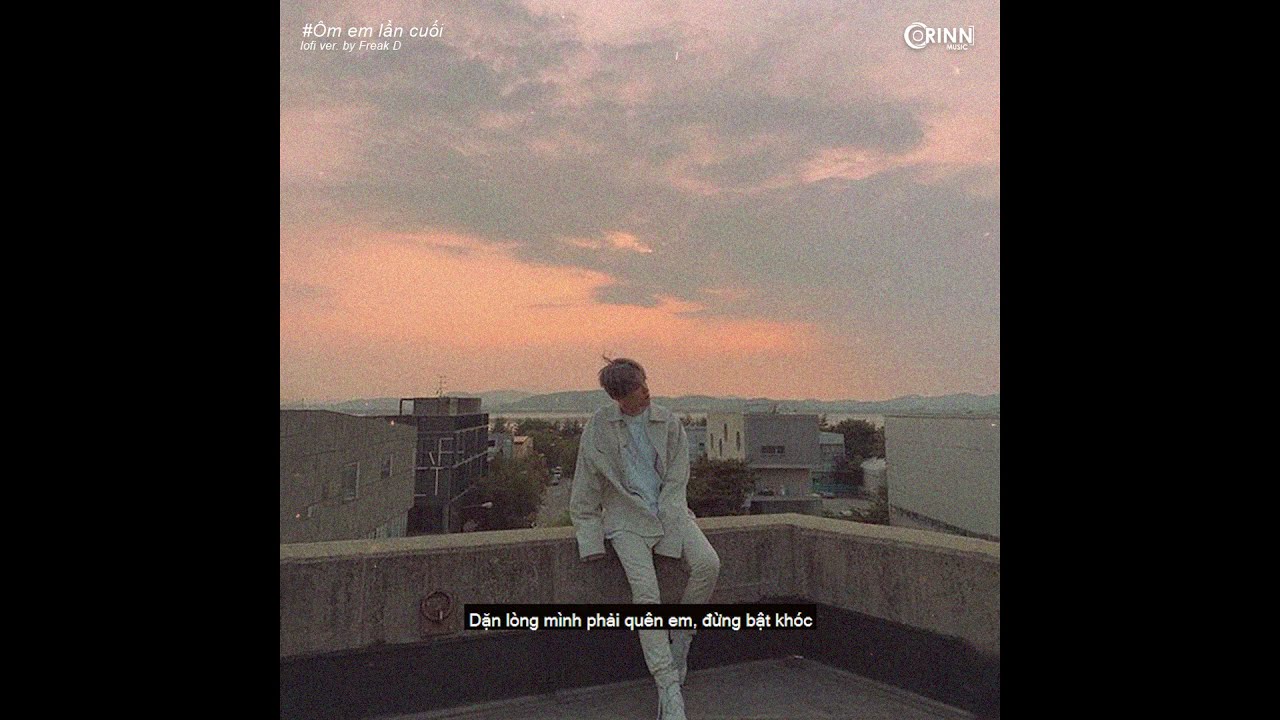 Ôm Em Lần Cuối (Lofi Ver.) - Nit ft. Sing & Freak D